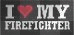 I LOVE MY FIREFIGHTER