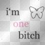 I'm ONE bitch.