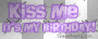 Kiss me it's my birthday