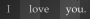 WORDS I LOVE WANT NEED YOU GIF