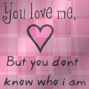 You love me, but you don't know who i am