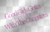 good girls gotta get down with the gangstas!
