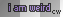 I'm wierd