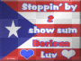 STOPPiN BY 2 SHOW SUM BORiCUA LUV!
