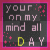 on my mind