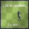 Life is random So am I