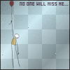 No One Will Miss Me =[