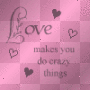 Love- Makes you do crazy things