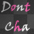 dont cha