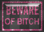 beware of bitch