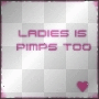 ladies is pimps too