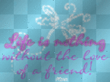 Life is nothing without the love of a friend