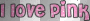 i love pink