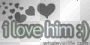 && i love him