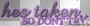 Shes Taken so dont try