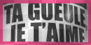 TA GUEULE JE T'AIME