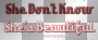 she dont know shes beautiful