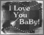 I Love You Baby!!