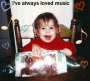 Music baby!