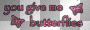 You give me butterflies