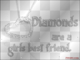diamonds are a girls best friend!