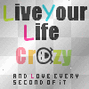 Live your life crazy