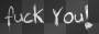 fuck you!