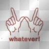 what ever!
