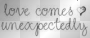 Love Comes Unexpectedly