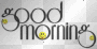 good morning
