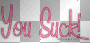 you suck