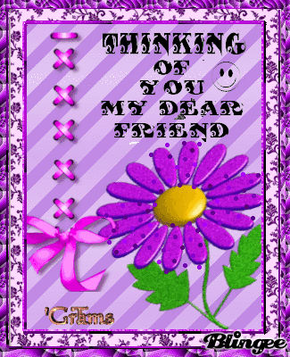 thinking of you my dear friend Picture #64801013  Blingee.com