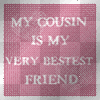 my cousin is my very best friend!