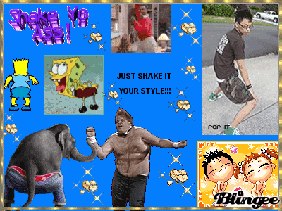 LIGHTEN UP JUST SHAKE YO ASS!!!!!! LOL