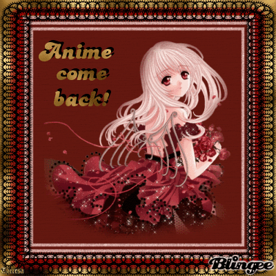 ANIME COME BACK! Picture #106806247 | Blingee.com
