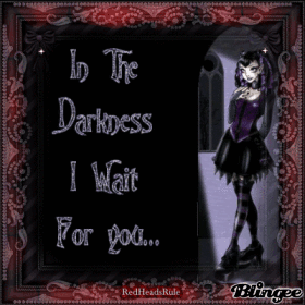 In the darkness I wait for you