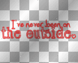 I've never been on the outside