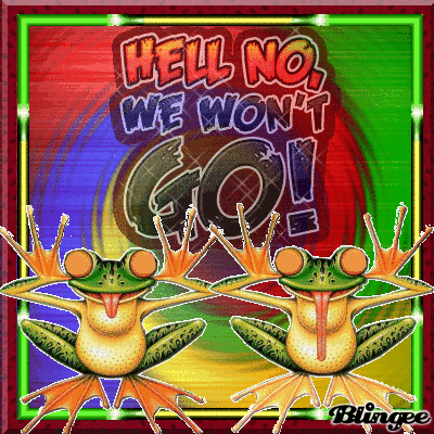 HELL NO,WE WONT GO! HELL NO,WE WONT GO!
