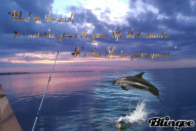 “And in the end, it's not the years in your life that count. It's the