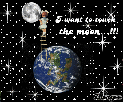 I want to touch the moon !!!!=) I want to touch the moon !!!!=)