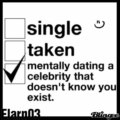 single taken mentally dating a celebrity that doesn know you exist