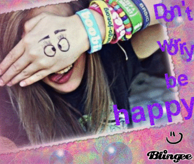 Don't worry__be happy!!! :) Picture #122081694 | Blingee.com
