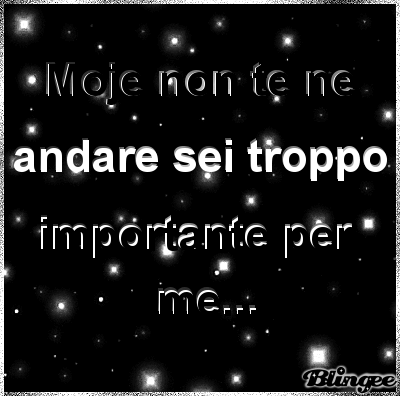 Moje Nn Te Ne Andare Sei Troppo Importante Per Me Picture 124426435 Blingee Com Obviously, they decided that my site was no longer acceptable and they set up specific rules so that tumbex. blingee com
