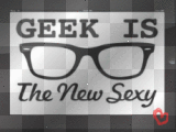 geek is the new sexy