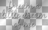 text quote white/bl shadow Dream a little dream of me   ~cbs