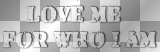 TEXT LOVE ME FOR WHO I AM WHITE