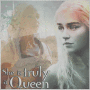 She is truly a Queen! (Daenerys Targaryen)