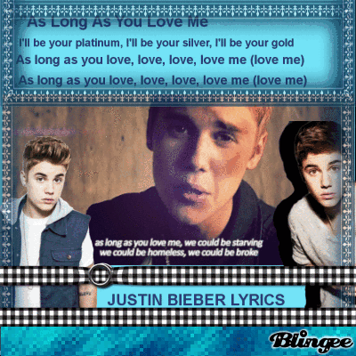 JUSTIN BIEBER LYRICS:"As Long As You Love Me" Picture #130482132