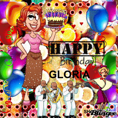 HAPPY BIRTHDAY GLORIA Picture #136073350 | Blingee.com