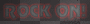 Rock on